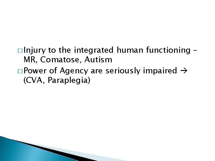 � Injury to the integrated human functioning – MR, Comatose, Autism � Power of