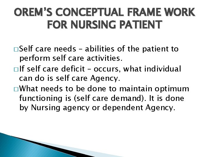 OREM’S CONCEPTUAL FRAME WORK FOR NURSING PATIENT � Self care needs – abilities of