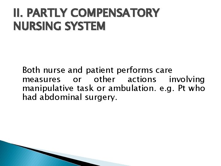 II. PARTLY COMPENSATORY NURSING SYSTEM Both nurse and patient performs care measures or other