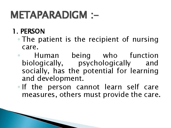 METAPARADIGM : 1. PERSON ◦ The patient is the recipient of nursing care. ◦