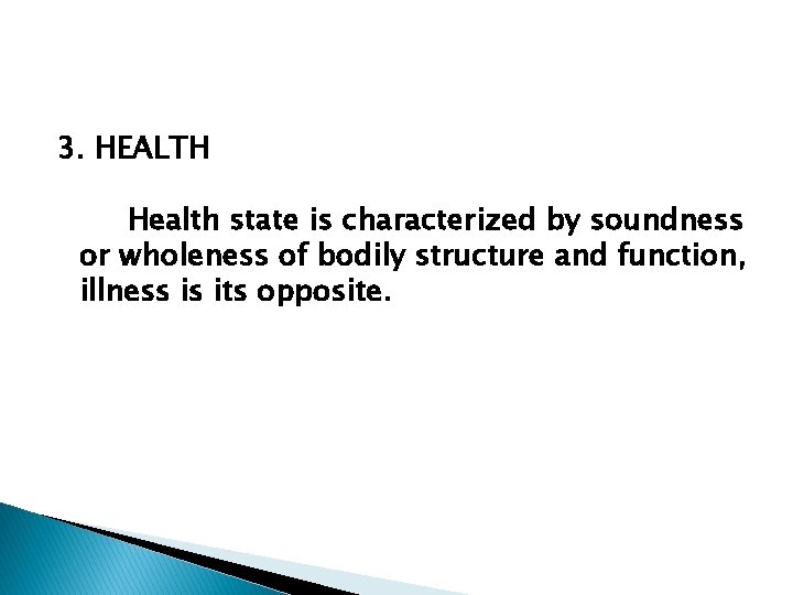 3. HEALTH Health state is characterized by soundness or wholeness of bodily structure and