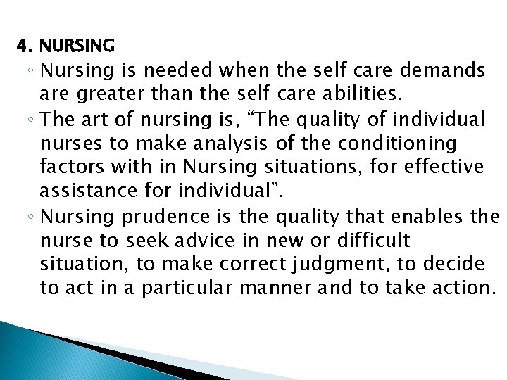 4. NURSING ◦ Nursing is needed when the self care demands are greater than