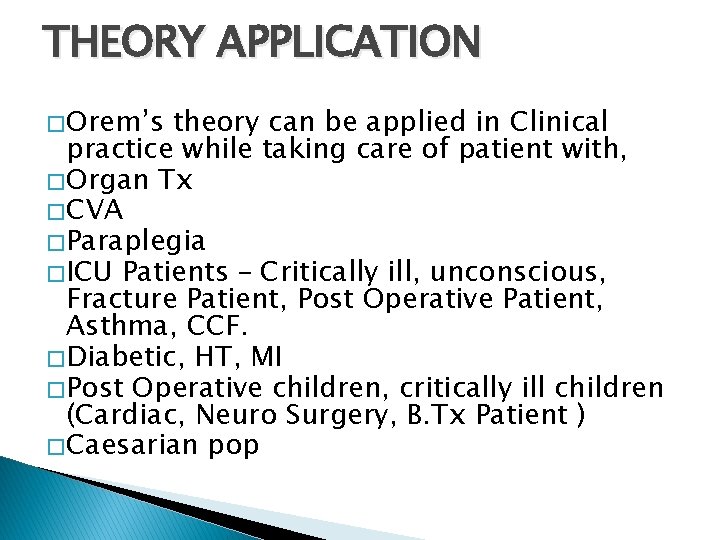 THEORY APPLICATION � Orem’s theory can be applied in Clinical practice while taking care