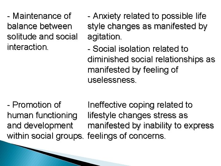 - Maintenance of balance between solitude and social interaction. - Anxiety related to possible