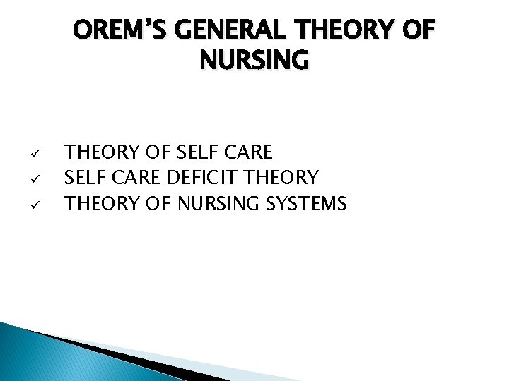 OREM’S GENERAL THEORY OF NURSING ü ü ü THEORY OF SELF CARE DEFICIT THEORY