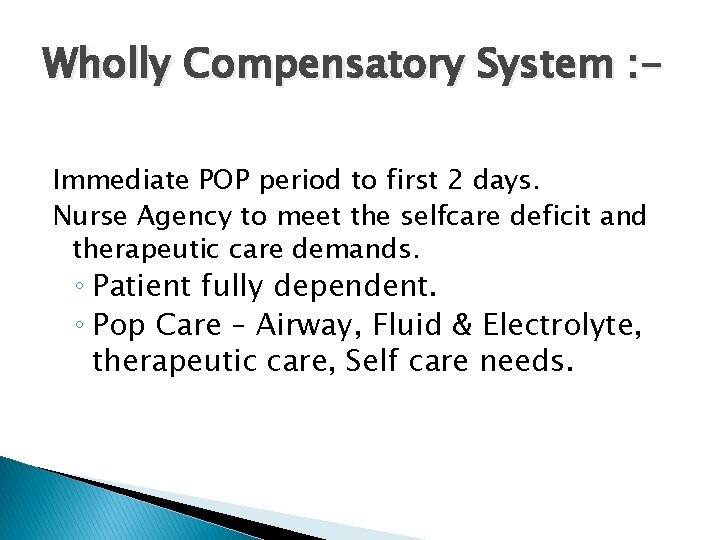 Wholly Compensatory System : Immediate POP period to first 2 days. Nurse Agency to