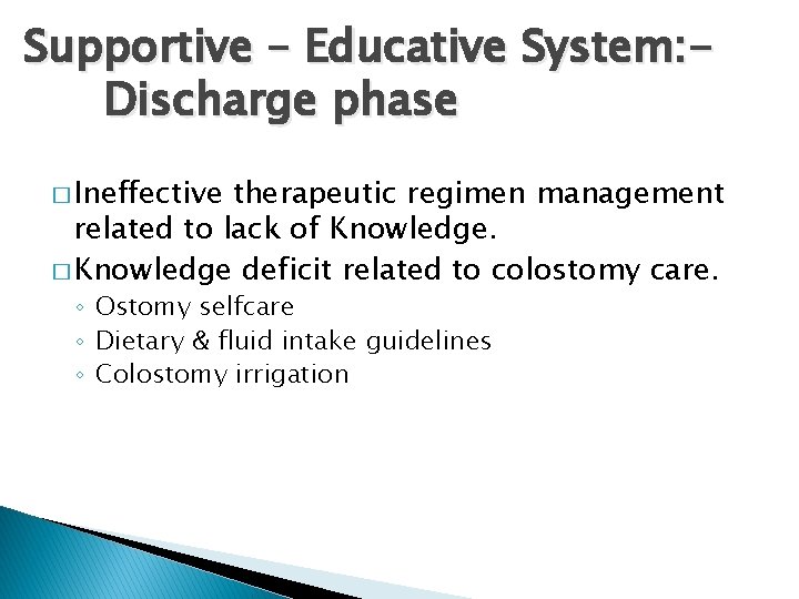 Supportive – Educative System: Discharge phase � Ineffective therapeutic regimen management related to lack