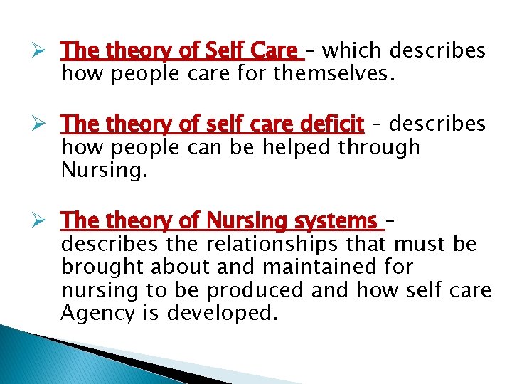 Ø The theory of Self Care – which describes how people care for themselves.