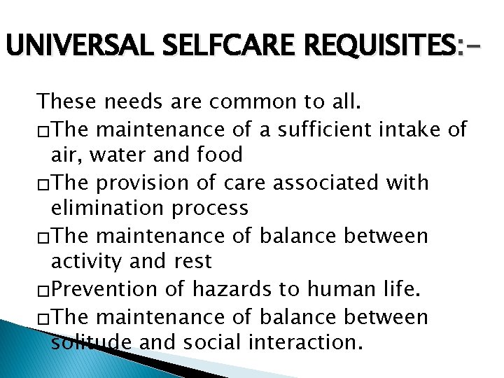 UNIVERSAL SELFCARE REQUISITES: These needs are common to all. �The maintenance of a sufficient