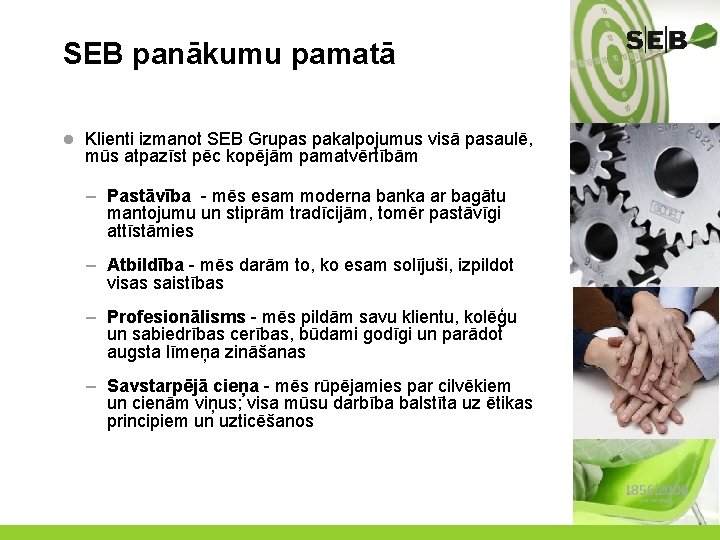 SEB panākumu pamatā l Klienti izmanot SEB Grupas pakalpojumus visā pasaulē, mūs atpazīst pēc