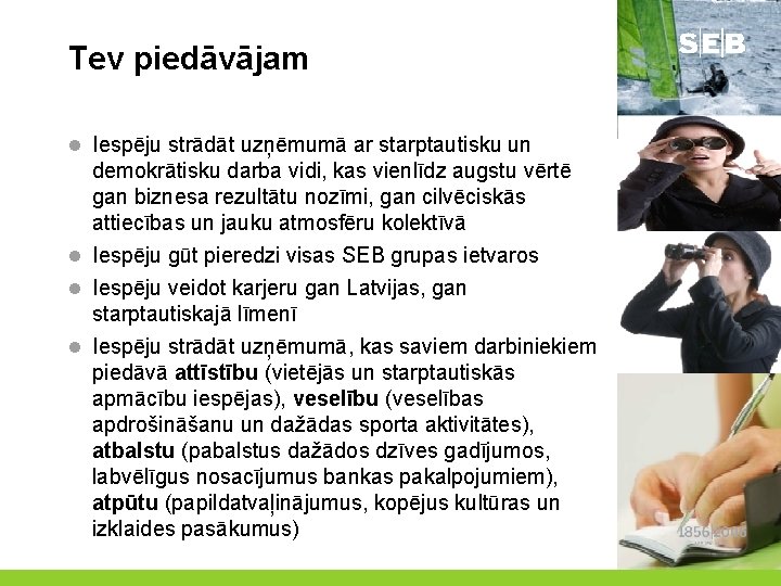 Tev piedāvājam l Iespēju strādāt uzņēmumā ar starptautisku un demokrātisku darba vidi, kas vienlīdz