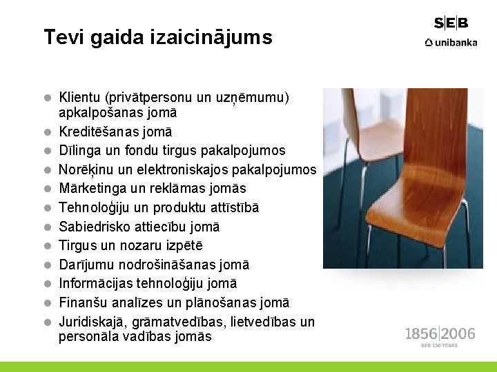 Tevi gaida izaicinājums l Klientu (privātpersonu un uzņēmumu) l l l apkalpošanas jomā Kreditēšanas