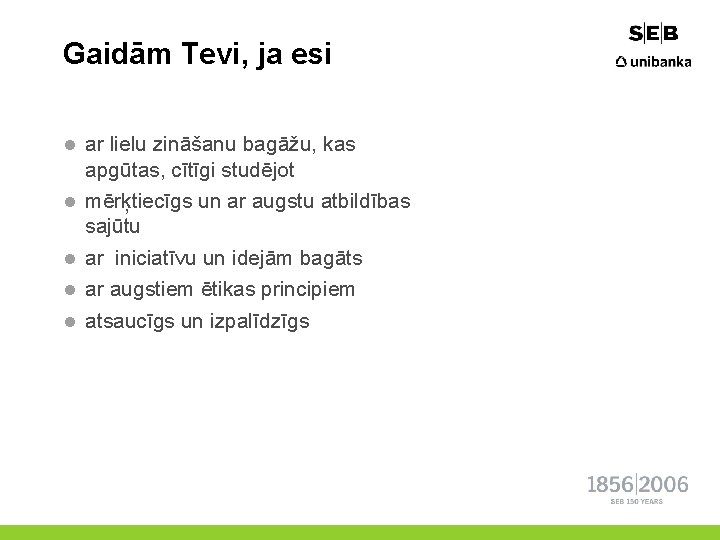 Gaidām Tevi, ja esi l ar lielu zināšanu bagāžu, kas apgūtas, cītīgi studējot l