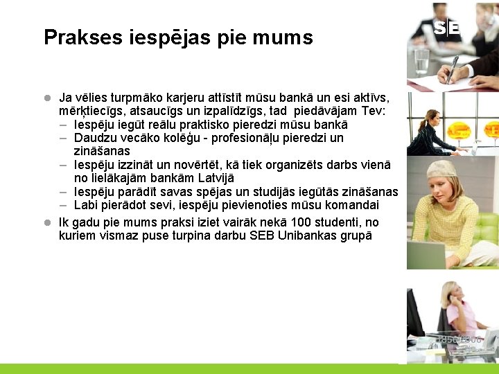 Prakses iespējas pie mums l Ja vēlies turpmāko karjeru attīstīt mūsu bankā un esi