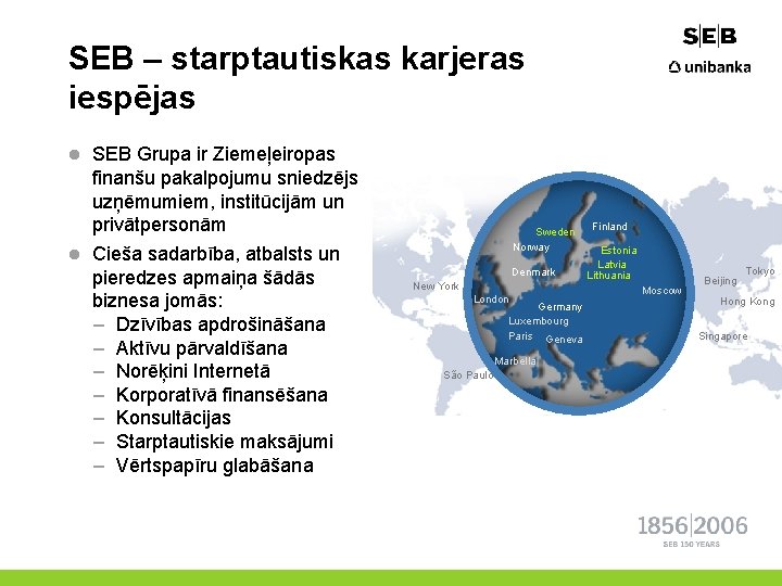 SEB – starptautiskas karjeras iespējas l SEB Grupa ir Ziemeļeiropas finanšu pakalpojumu sniedzējs uzņēmumiem,