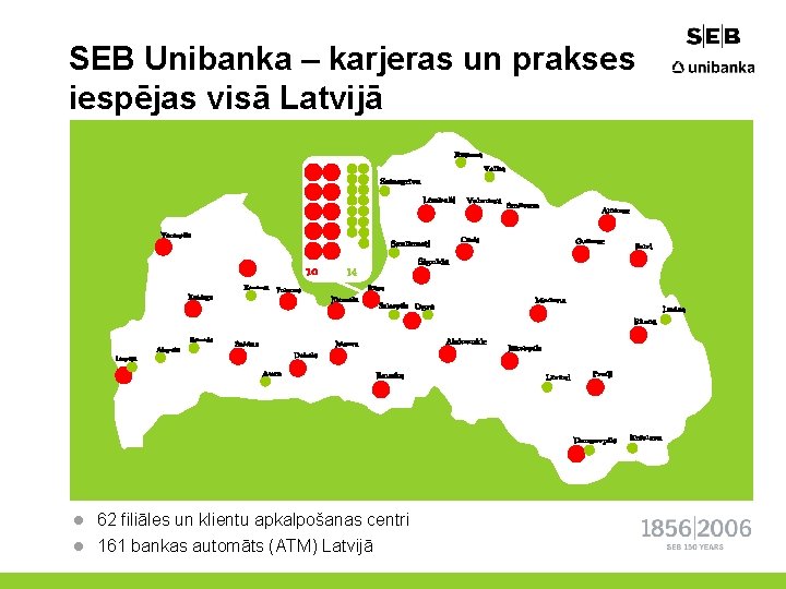 SEB Unibanka – karjeras un prakses iespējas visā Latvijā l 62 filiāles un klientu