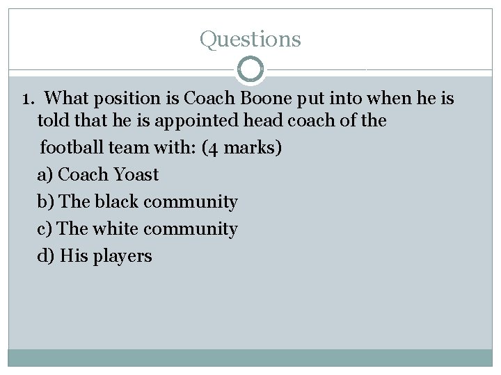 Questions 1. What position is Coach Boone put into when he is told that