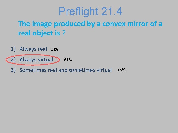 Preflight 21. 4 The image produced by a convex mirror of a real object