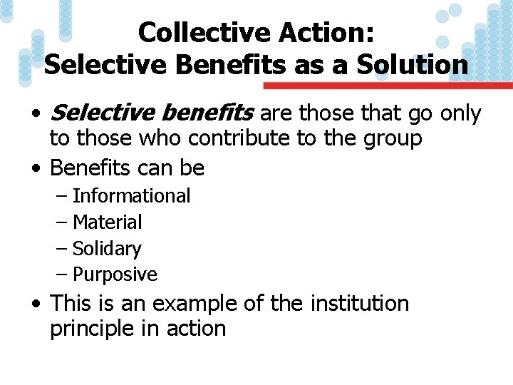 Collective Action: Selective Benefits as a Solution • Selective benefits are those that go