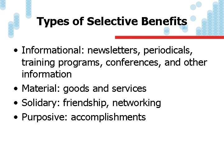 Types of Selective Benefits • Informational: newsletters, periodicals, training programs, conferences, and other information