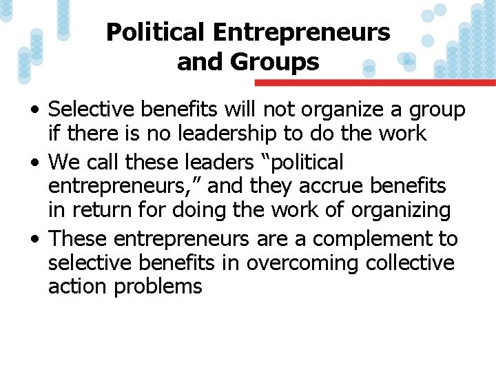 Political Entrepreneurs and Groups • Selective benefits will not organize a group if there