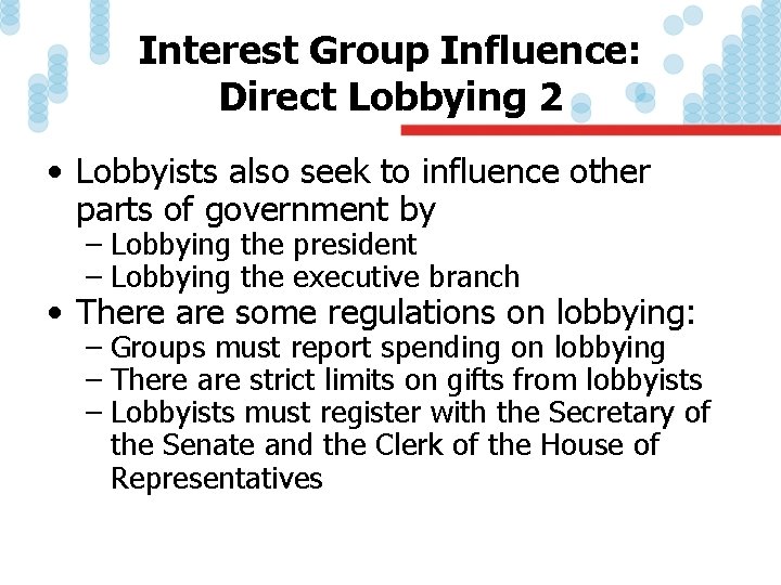 Interest Group Influence: Direct Lobbying 2 • Lobbyists also seek to influence other parts