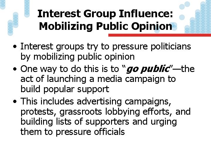 Interest Group Influence: Mobilizing Public Opinion • Interest groups try to pressure politicians by