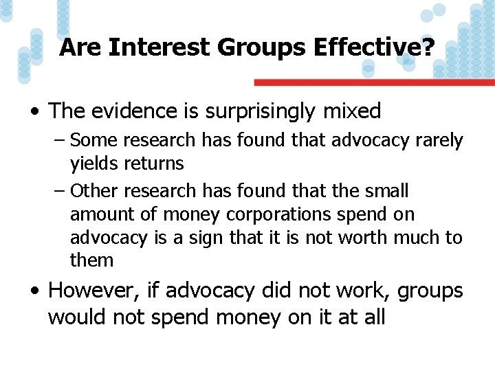 Are Interest Groups Effective? • The evidence is surprisingly mixed – Some research has