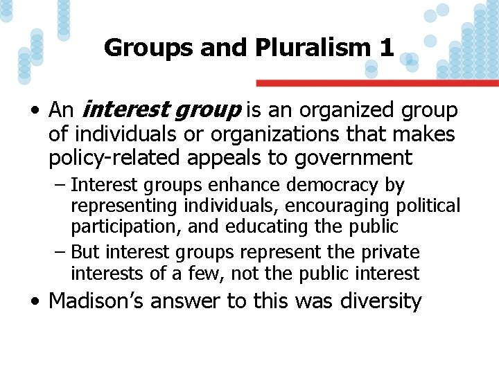 Groups and Pluralism 1 • An interest group is an organized group of individuals