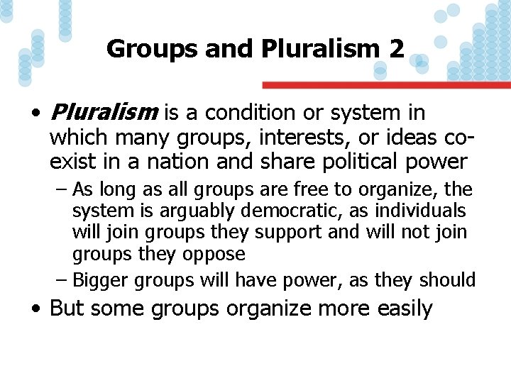 Groups and Pluralism 2 • Pluralism is a condition or system in which many