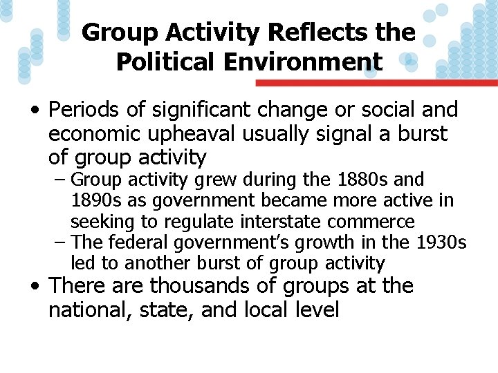 Group Activity Reflects the Political Environment • Periods of significant change or social and