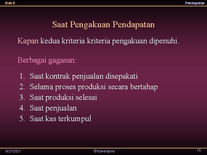 Bab 8 Pendapatan Saat Pengakuan Pendapatan Kapan kedua kriteria pengakuan dipenuhi. Berbagai gagasan: 1.
