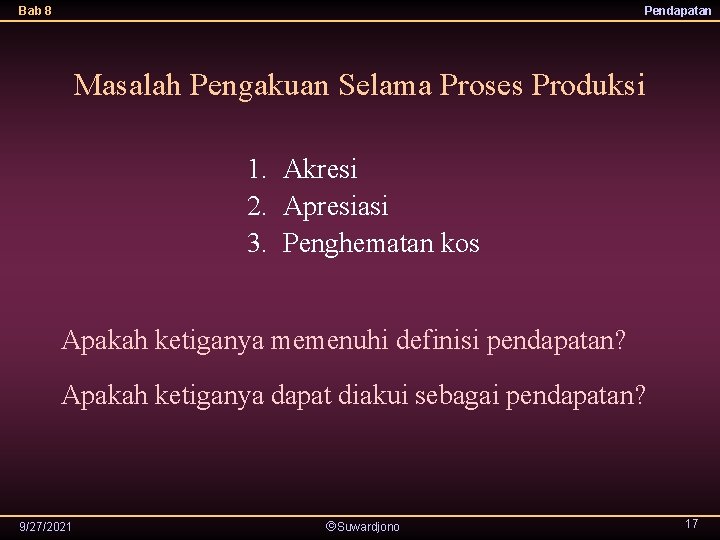 Bab 8 Pendapatan Masalah Pengakuan Selama Proses Produksi 1. Akresi 2. Apresiasi 3. Penghematan