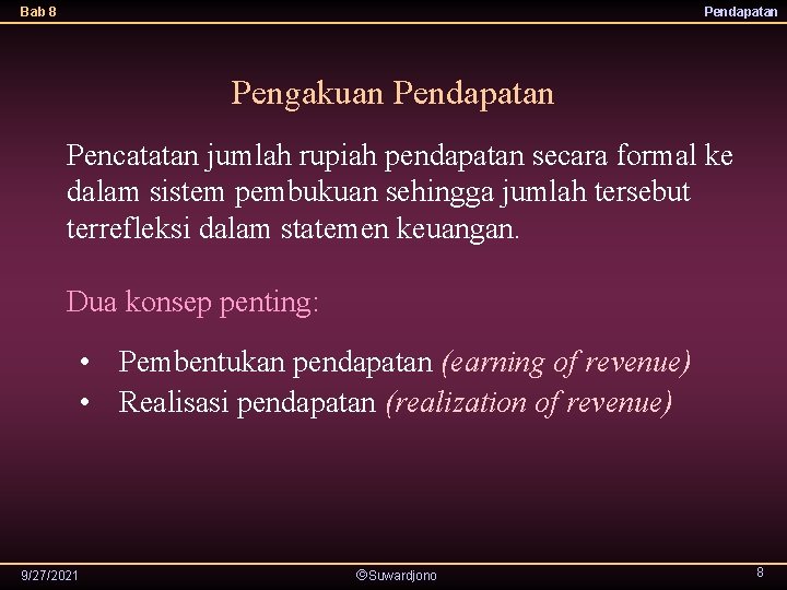 Bab 8 Pendapatan Pengakuan Pendapatan Pencatatan jumlah rupiah pendapatan secara formal ke dalam sistem