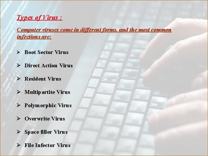 Types of Virus : Computer viruses come in different forms, and the most common
