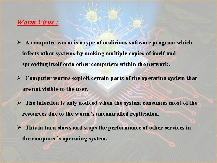 Worm Virus : Ø A computer worm is a type of malicious software program