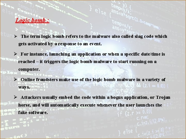 Logic bomb : Ø The term logic bomb refers to the malware also called