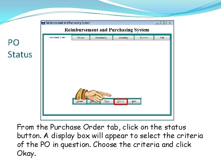 PO Status From the Purchase Order tab, click on the status button. A display