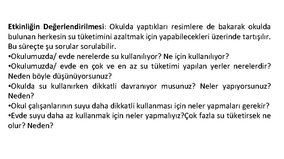 Etkinliğin Değerlendirilmesi: Okulda yaptıkları resimlere de bakarak okulda bulunan herkesin su tüketimini azaltmak için