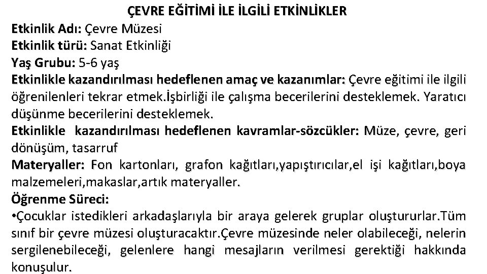 ÇEVRE EĞİTİMİ İLE İLGİLİ ETKİNLİKLER Etkinlik Adı: Çevre Müzesi Etkinlik türü: Sanat Etkinliği Yaş