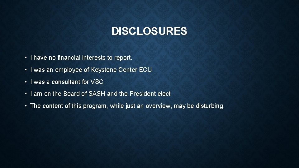 DISCLOSURES • I have no financial interests to report. • I was an employee