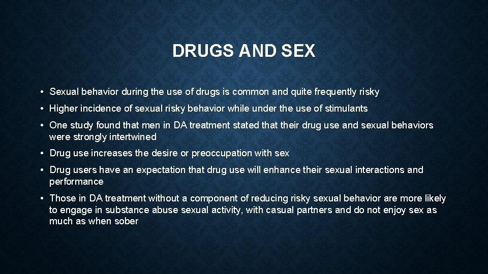 DRUGS AND SEX • Sexual behavior during the use of drugs is common and