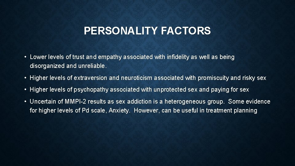 PERSONALITY FACTORS • Lower levels of trust and empathy associated with infidelity as well