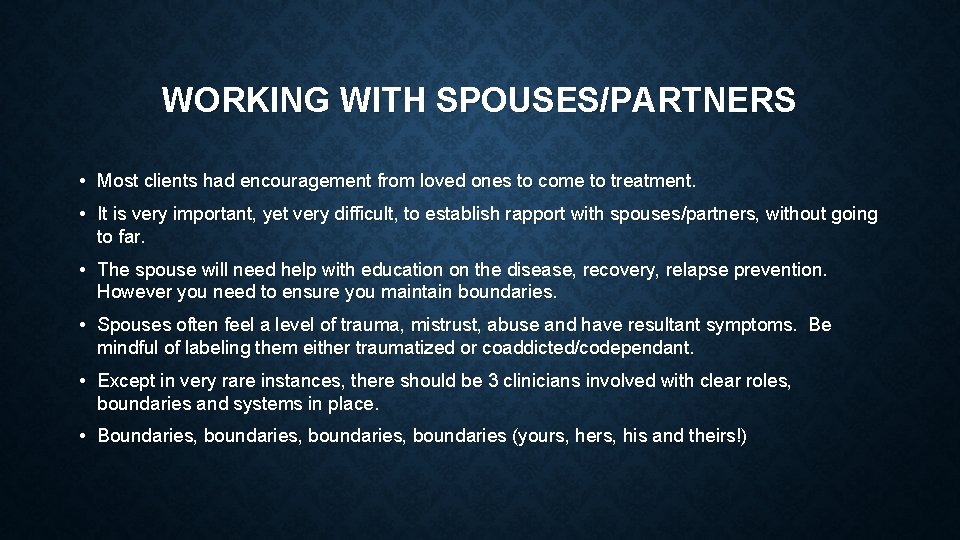 WORKING WITH SPOUSES/PARTNERS • Most clients had encouragement from loved ones to come to