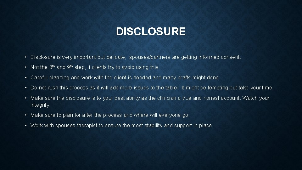 DISCLOSURE • Disclosure is very important but delicate, spouses/partners are getting informed consent. •