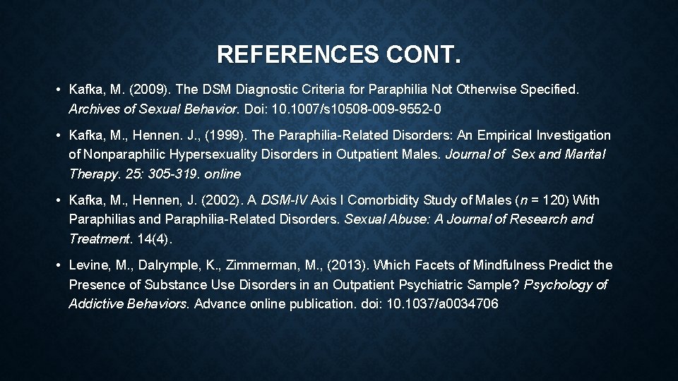 REFERENCES CONT. • Kafka, M. (2009). The DSM Diagnostic Criteria for Paraphilia Not Otherwise