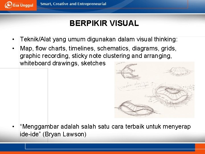 BERPIKIR VISUAL • Teknik/Alat yang umum digunakan dalam visual thinking: • Map, flow charts,