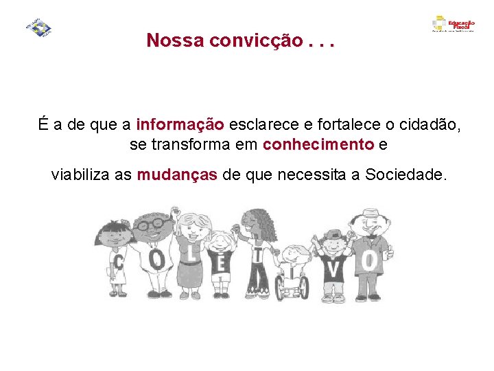 Nossa convicção. . . É a de que a informação esclarece e fortalece o