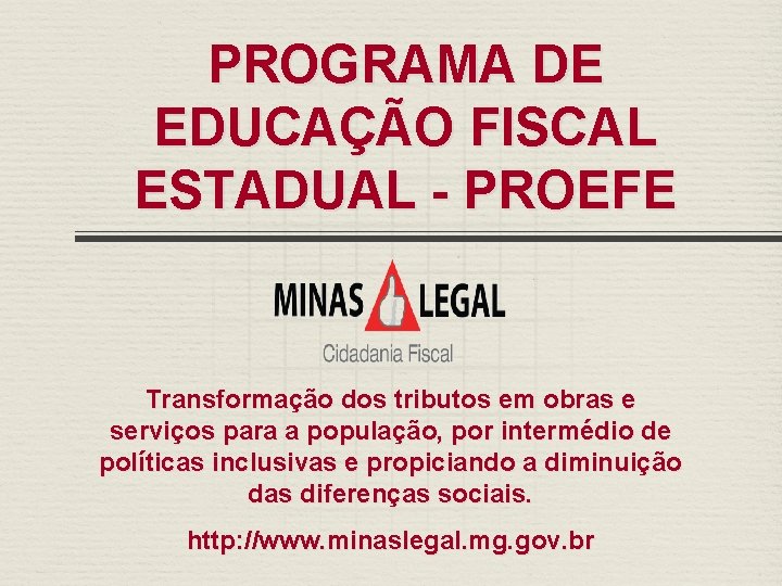 PROGRAMA DE EDUCAÇÃO FISCAL ESTADUAL - PROEFE Transformação dos tributos em obras e serviços