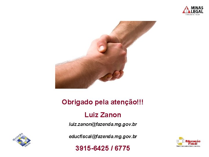 Obrigado pela atenção!!! Luiz Zanon luiz. zanon@fazenda. mg. gov. br educfiscal@fazenda. mg. gov. br